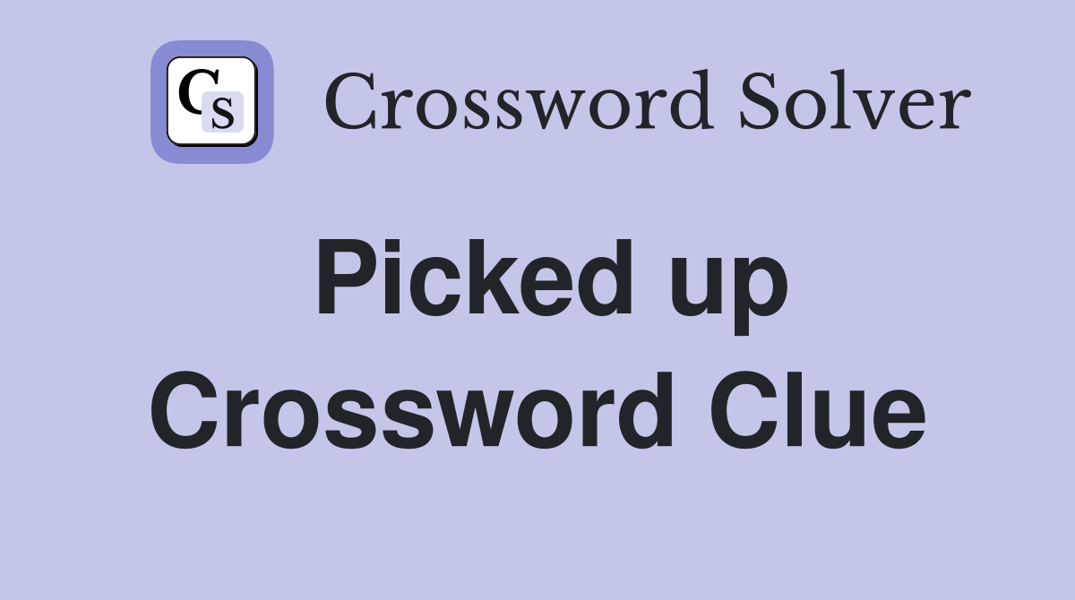 Picked up Crossword Clue Answers Crossword Solver